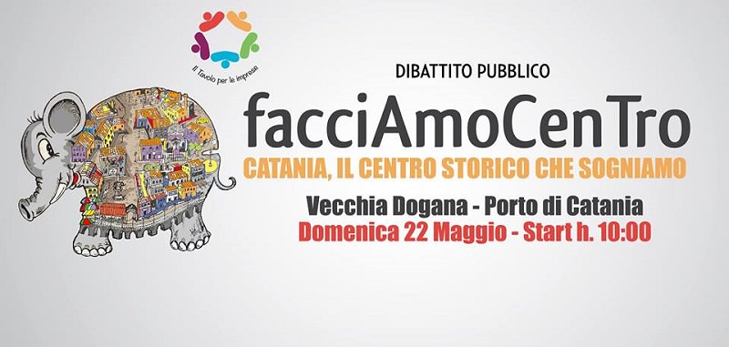 “Facciamo Centro-Catania, il centro storico che sogniamo”: meeting alla Vecchia Dogana