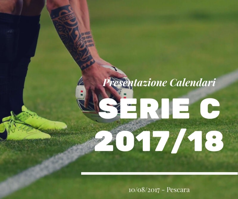 La nuova Serie C 2017/18 si presenta: il 10 agosto la cerimonia dei calendari