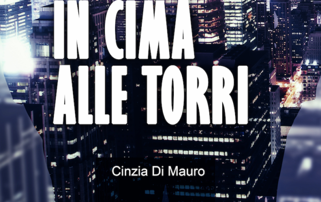 “In cima alle torri” è uscito il nuovo libro di Cinzia Di Mauro