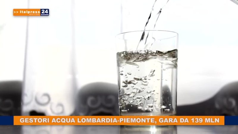 Gestori acqua Lombardia-Piemonte, gara da 139 mln