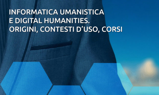 “Informatica umanistica e digital humanities. Origini, contesti d’uso, corsi” è il libro che serve per approcciarsi alla tecnologia dalla prospettiva degli umanisti