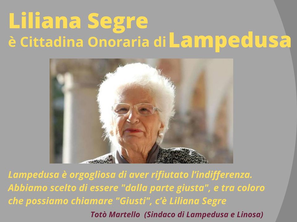 Liliana Segre cittadina onoraria di Lampedusa. Il sindaco: “Il nostro modo di dirle grazie per il suo impegno”