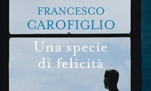 “Una specie di felicità” di Francesco Carofiglio