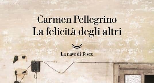 “La felicità degli altri” di Carmen Pellegrino