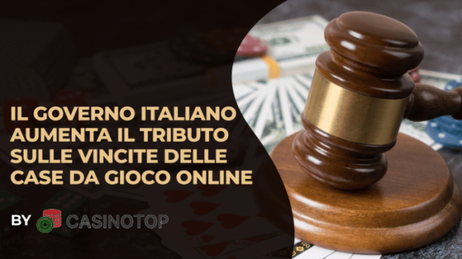 Il governo italiano aumenta il tributo sulle vincite delle case da gioco online