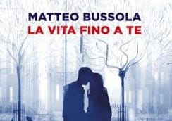 “La vita fino a te” di Matteo Bussola
