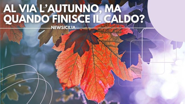 L’autunno prende il posto dell’estate, ma spazzerà via anche il caldo?