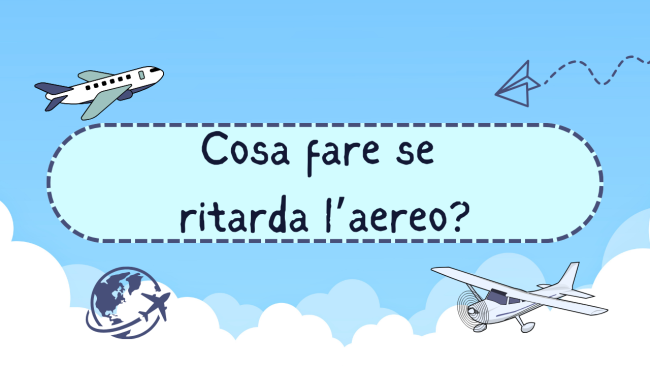 Cosa fare se ritarda l’aereo?