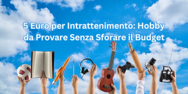 5 Euro per Intrattenimento: Hobby da Provare Senza Sforare il Budget