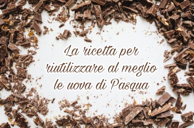 La ricetta per riutilizzare al meglio il cioccolato delle uova di Pasqua