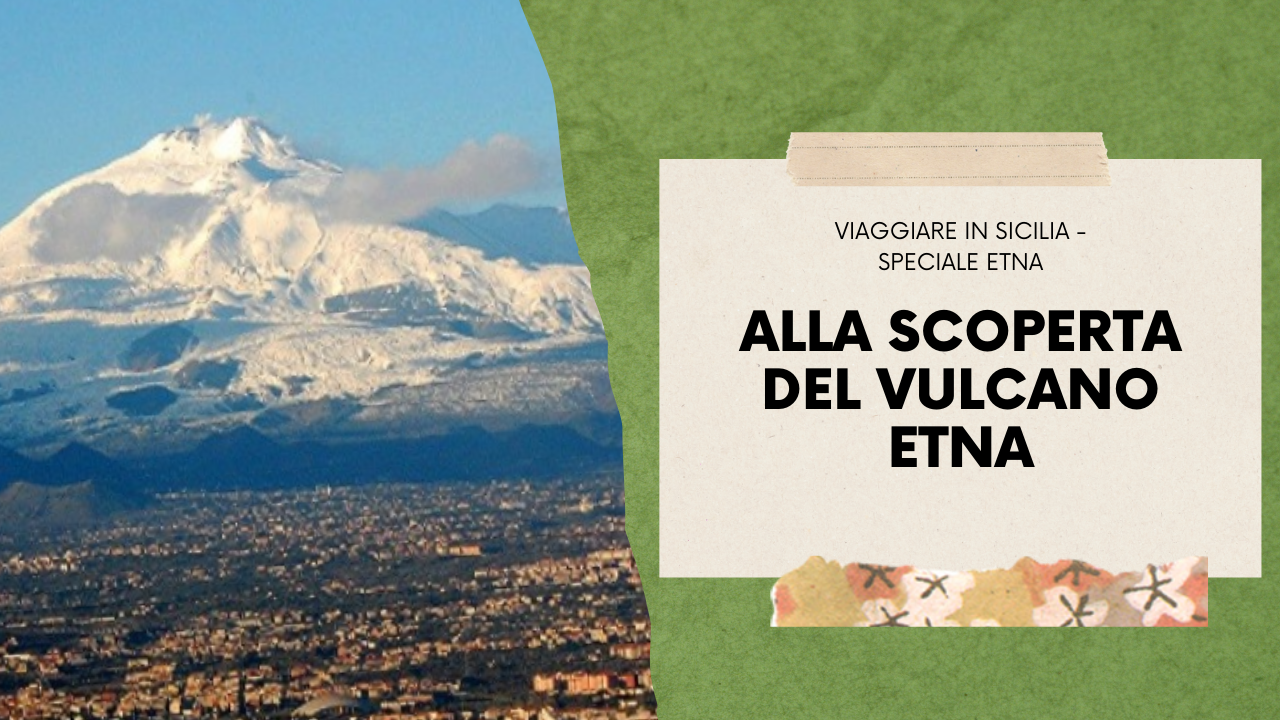 Alla scoperta del Vulcano Etna, “Mamma Etna” per i Catanesi