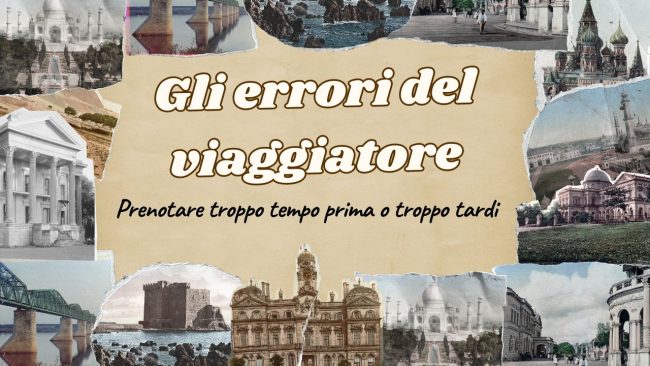 Gli “errori” del viaggiatore: prenotare troppo tempo prima o troppo tardi