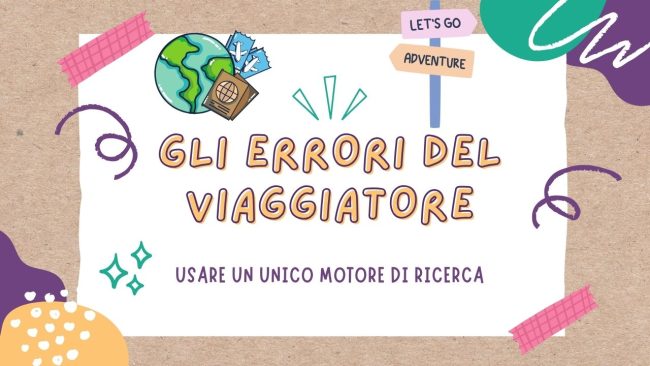 Gli “errori” del viaggiatore: usare un unico motore di ricerca