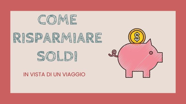 Come risparmiare soldi per un viaggio: pazienza, costanza e perseveranza