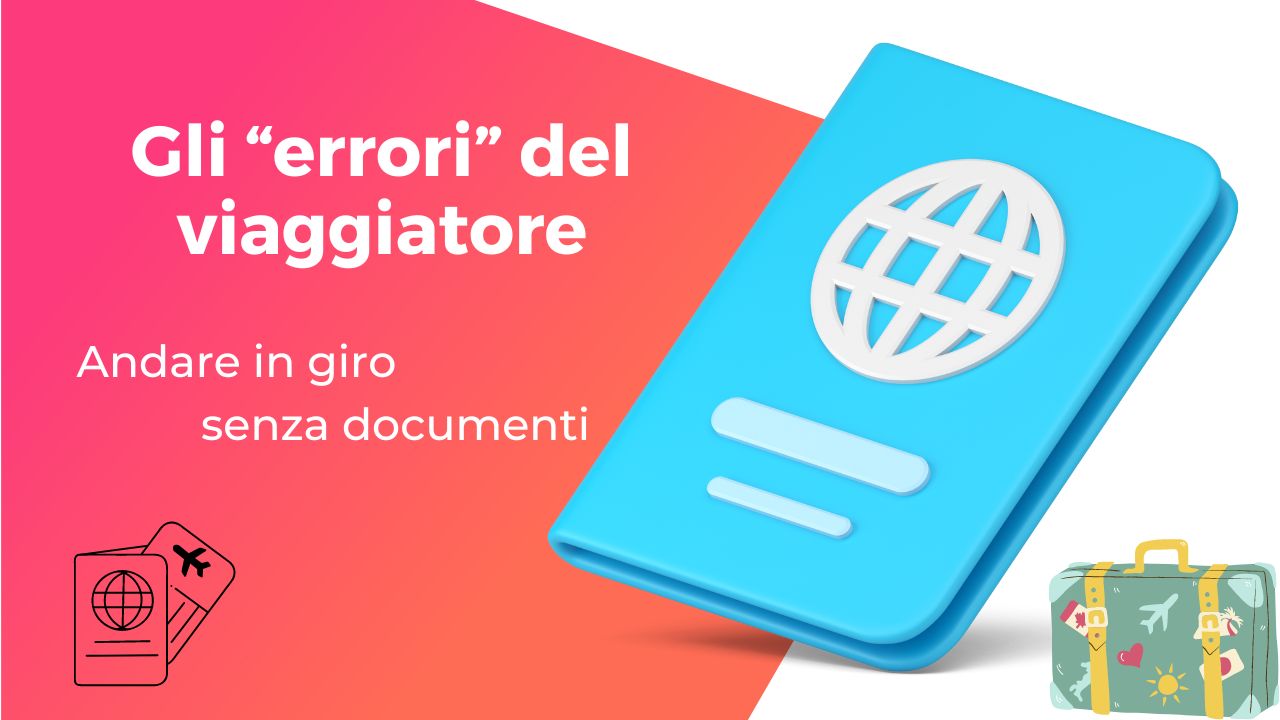 Gli “errori” del viaggiatore: andare in giro senza documenti