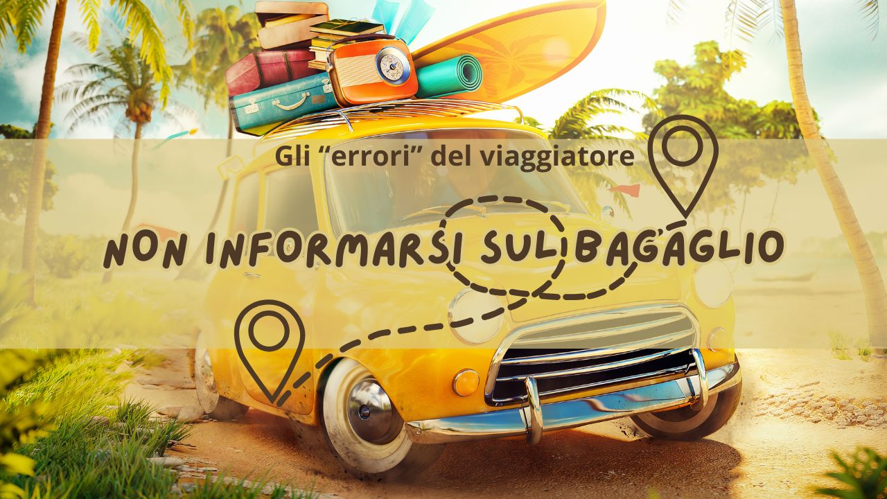 Gli “errori” del viaggiatore: non informarsi sul bagaglio