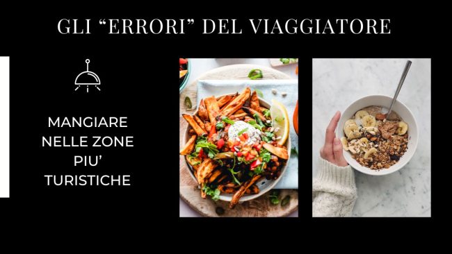 Gli “errori” del viaggiatore: mangiare nelle zone più turistiche
