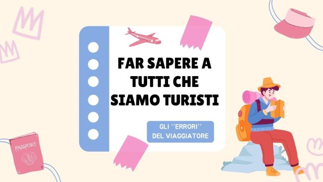 Gli “errori” del viaggiatore: far sapere a tutti che siamo “turisti”