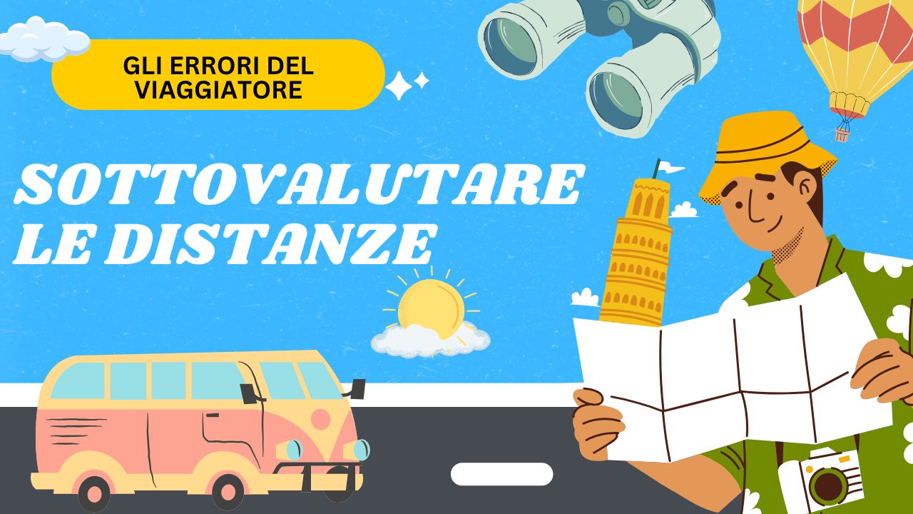 Gli “errori” del viaggiatore: sottovalutare le distanze