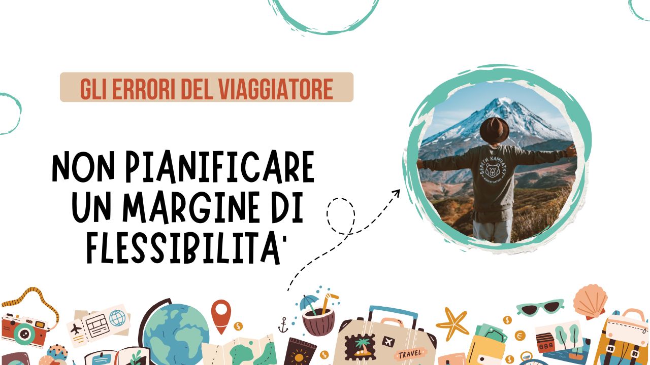 Gli “errori” del viaggiatore: non pianificare un margine di flessibilità