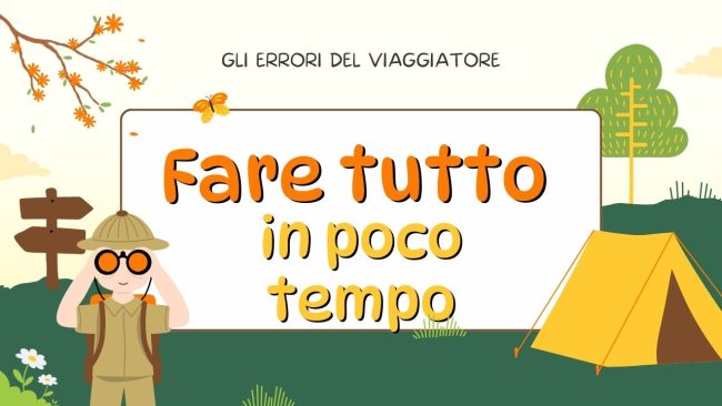 Gli “errori” del viaggiatore: fare tutto in poco tempo
