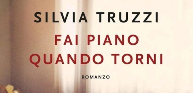 “Fai piano quando torni” di Silvia Truzzi