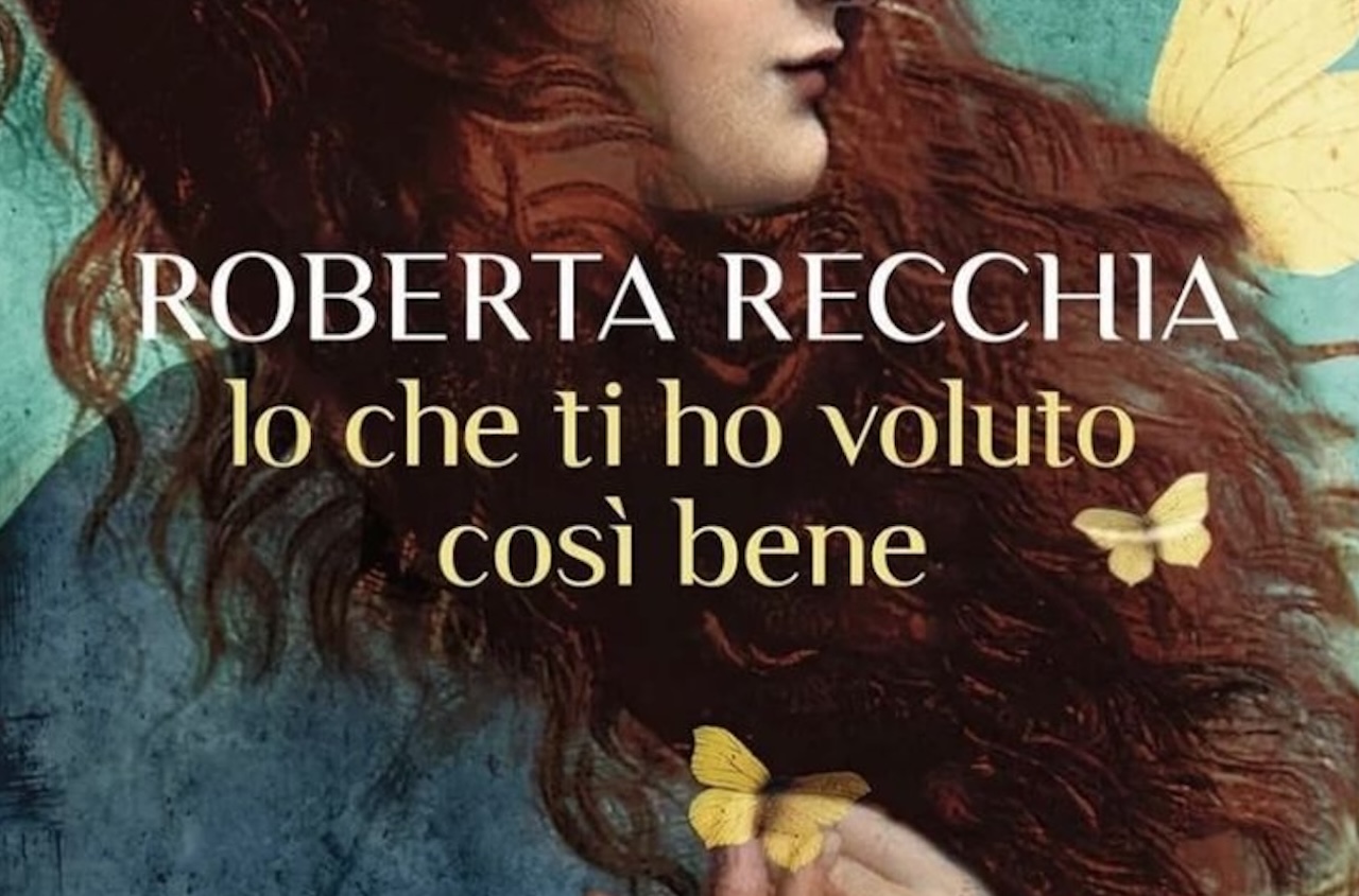 “Io che ti ho voluto così bene” di Roberta Recchia
