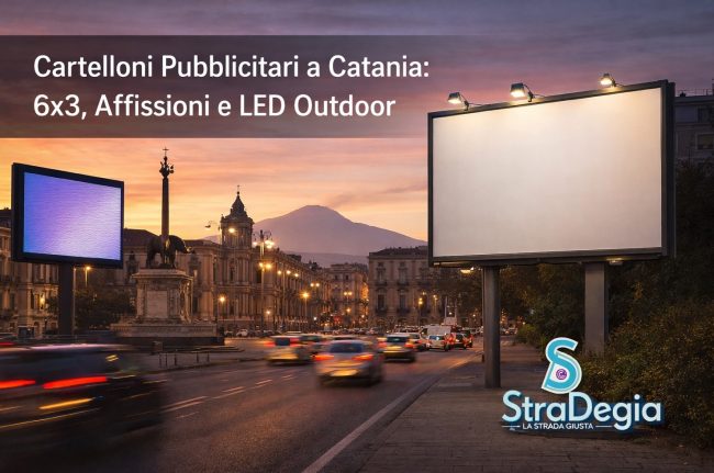 Stradegia Cartelloni Pubblicitari Catania: guida a 6×3, affissioni e impianti LED outdoor
